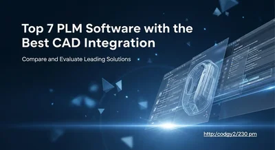 Top 7 PLM Software with the Best CAD Integration (2025)